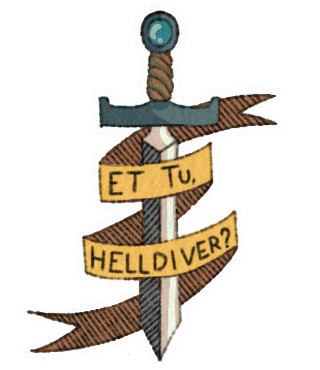Et tu, Helldiver?